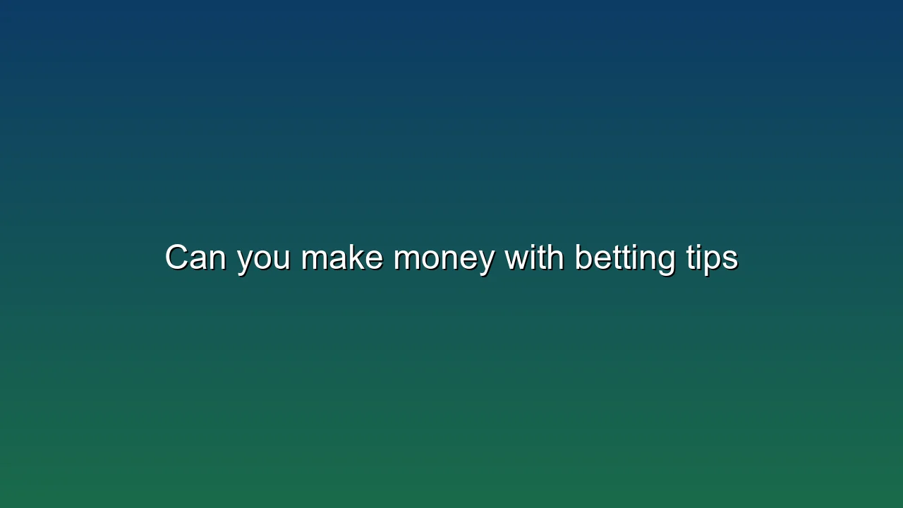 Can you make money with betting tips