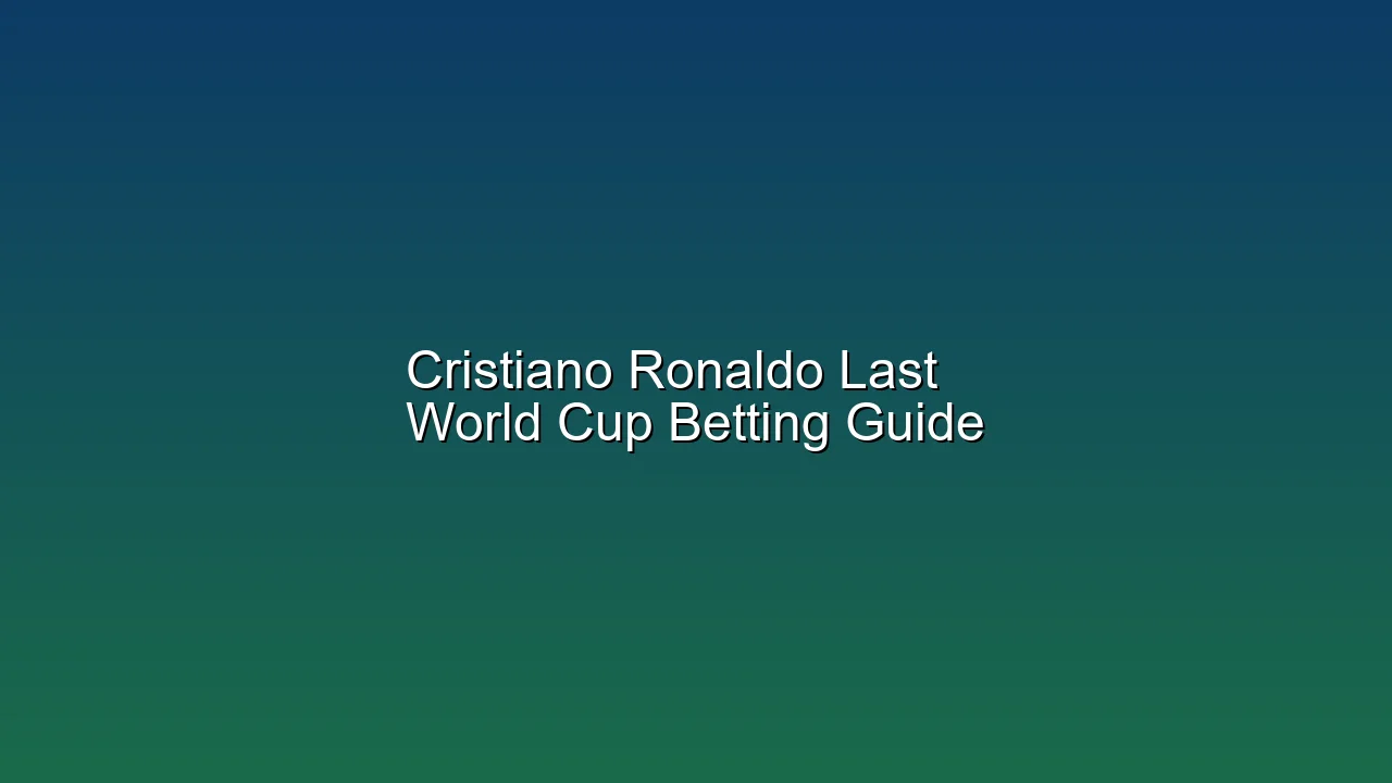 Cristiano Ronaldo Last World Cup Betting Guide