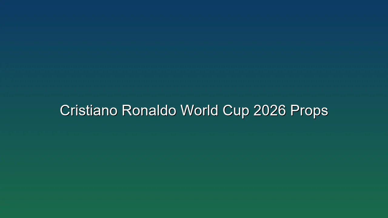 Cristiano Ronaldo World Cup 2026 Props