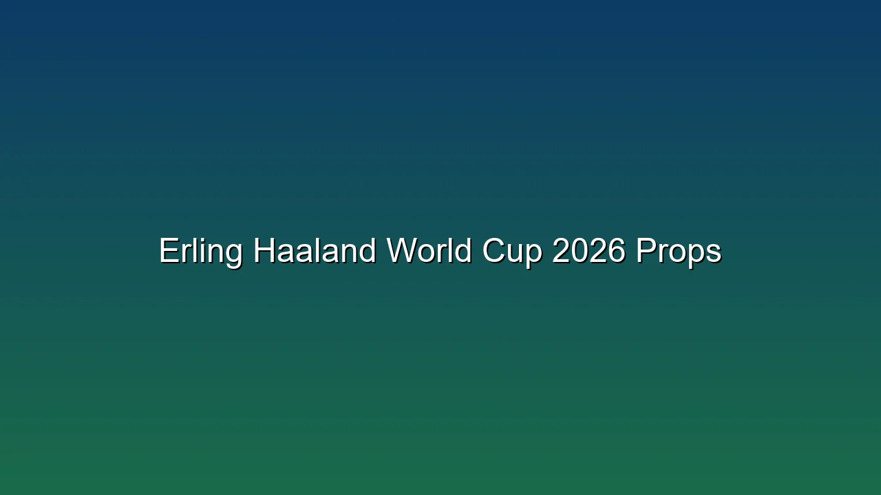 Erling Haaland World Cup 2026 Props