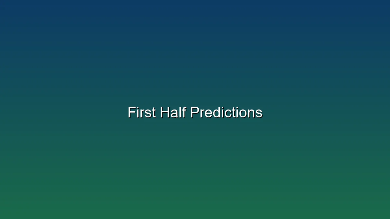 First Half Predictions