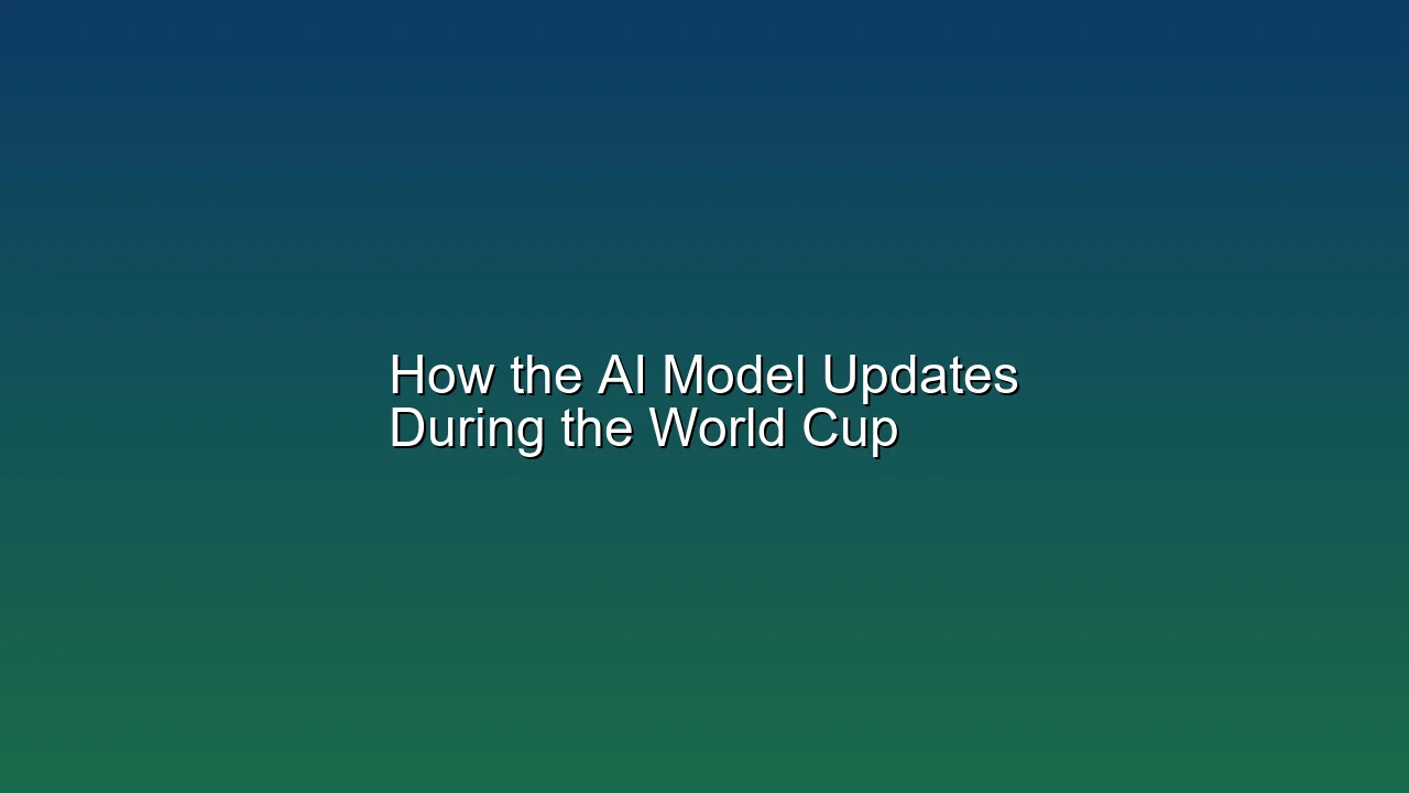 How the AI Model Updates During the World Cup