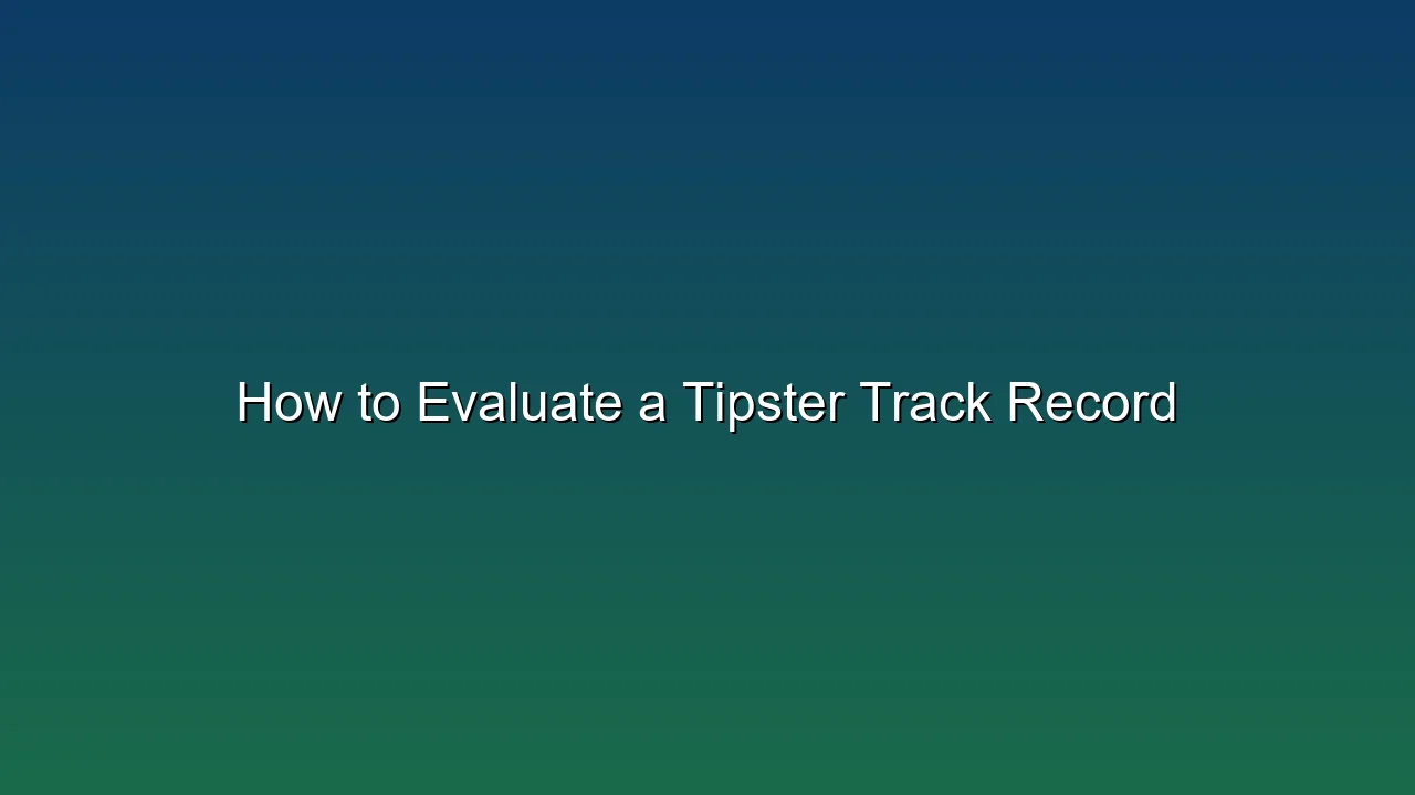 How to Evaluate a Tipster Track Record