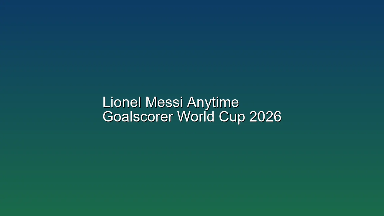 Lionel Messi Anytime Goalscorer World Cup 2026