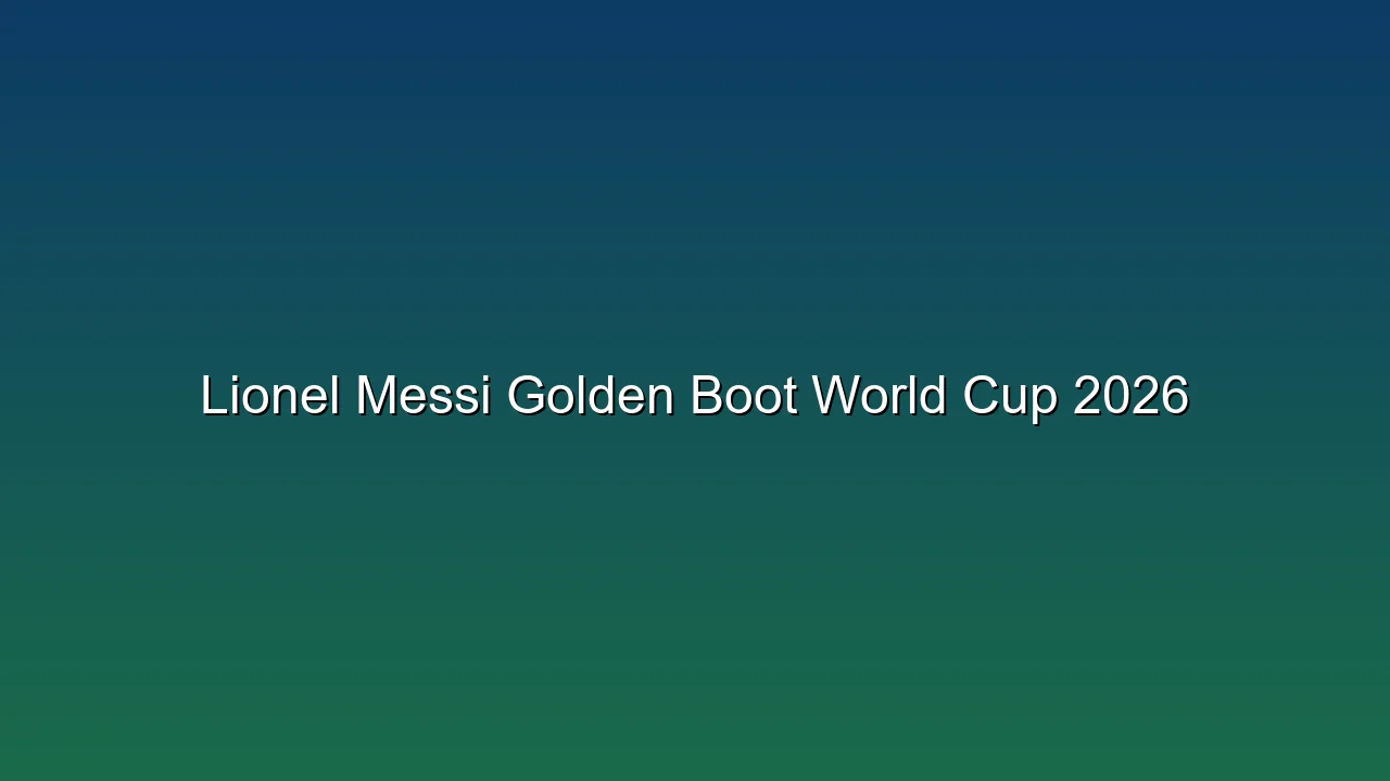 Lionel Messi Golden Boot World Cup 2026