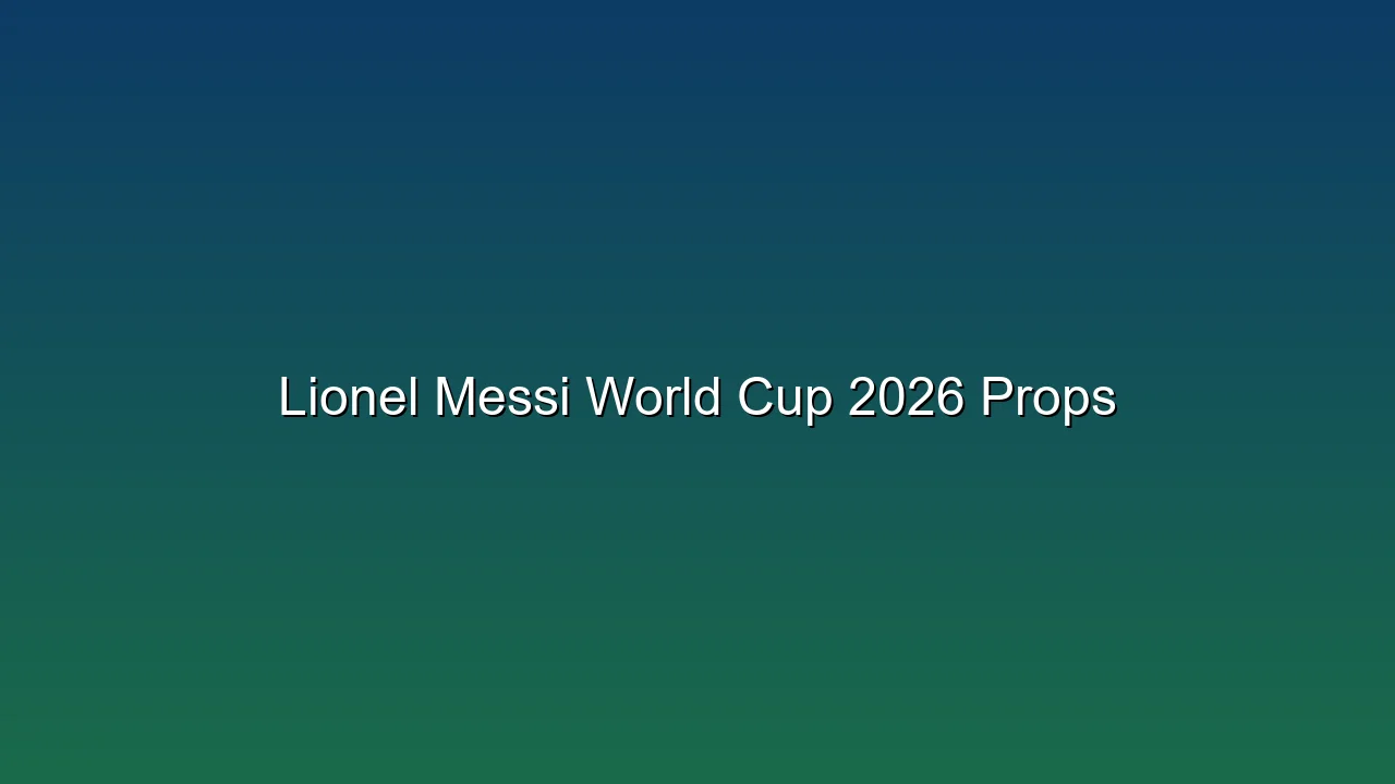 Lionel Messi World Cup 2026 Props