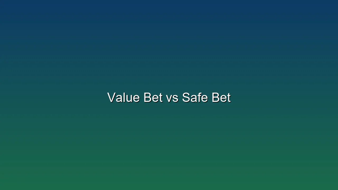Value Bet vs Safe Bet