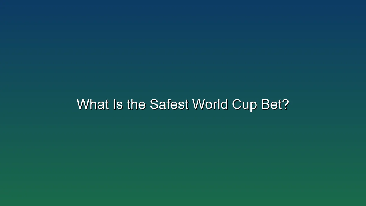 What Is the Safest World Cup Bet?