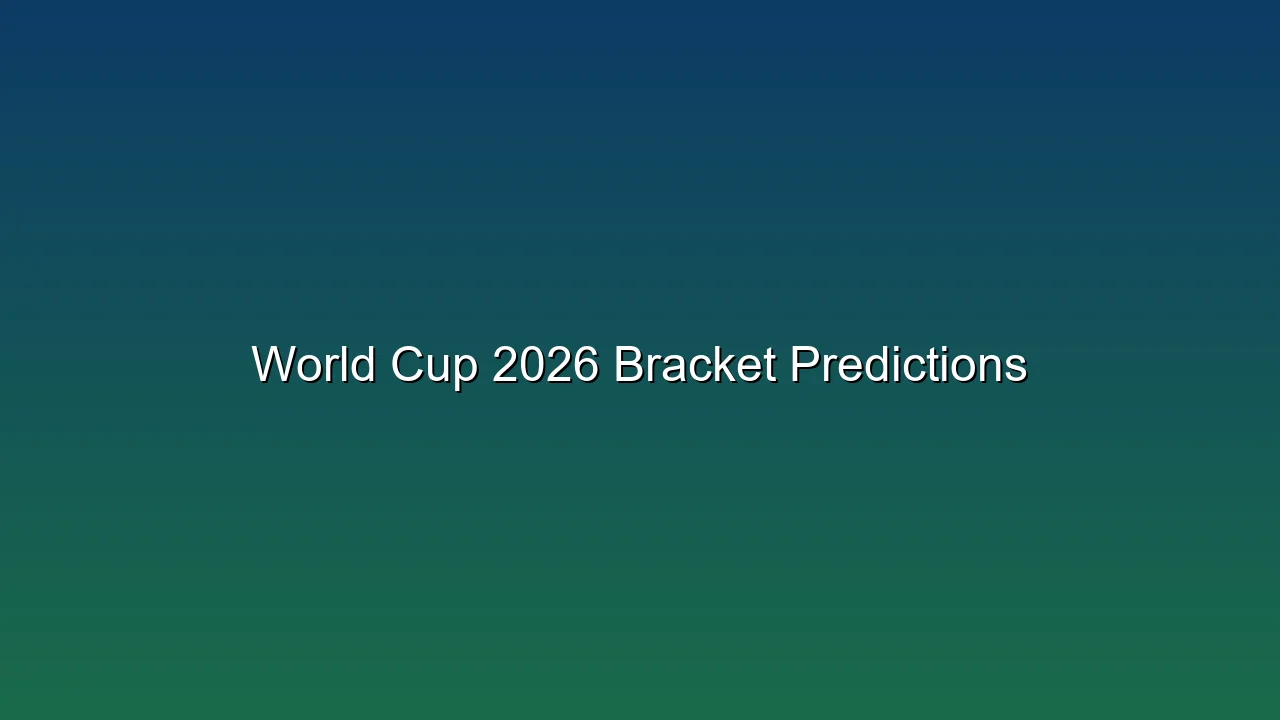 World Cup 2026 Bracket Predictions