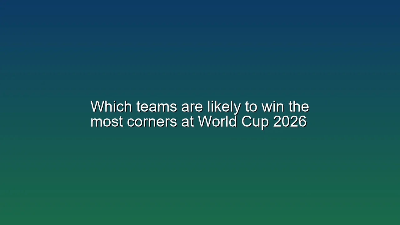 Which teams are likely to win the most corners at World Cup 2026