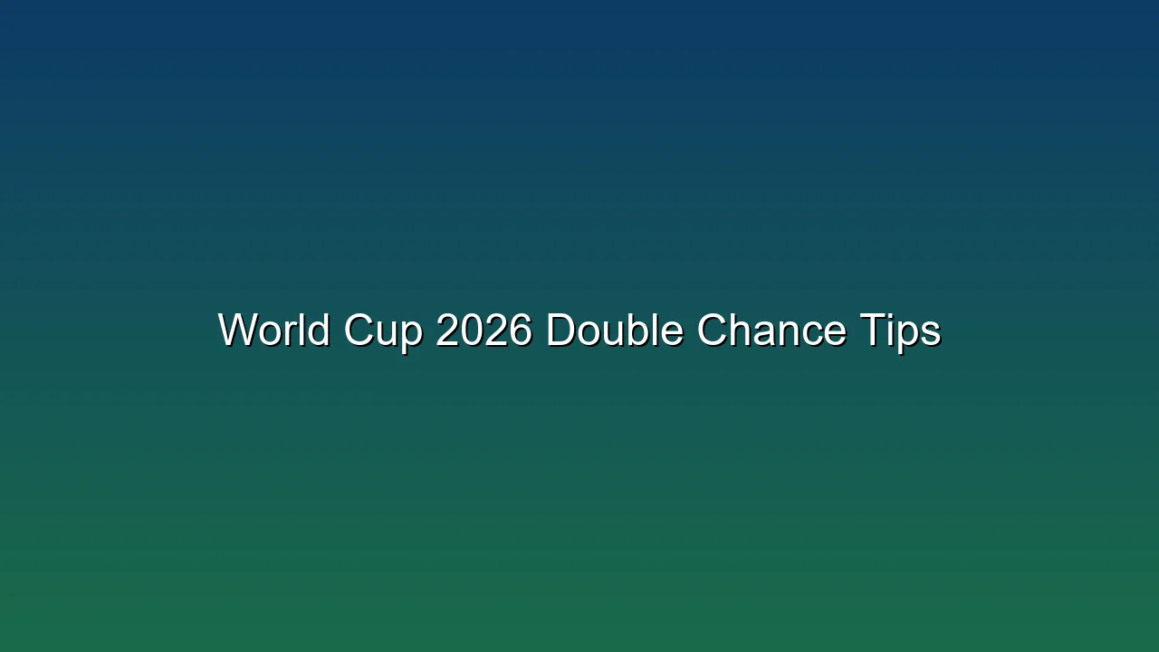 World Cup 2026 Double Chance Tips