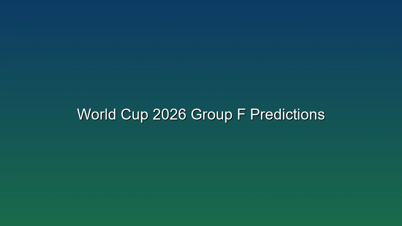 World Cup 2026 Group F Predictions