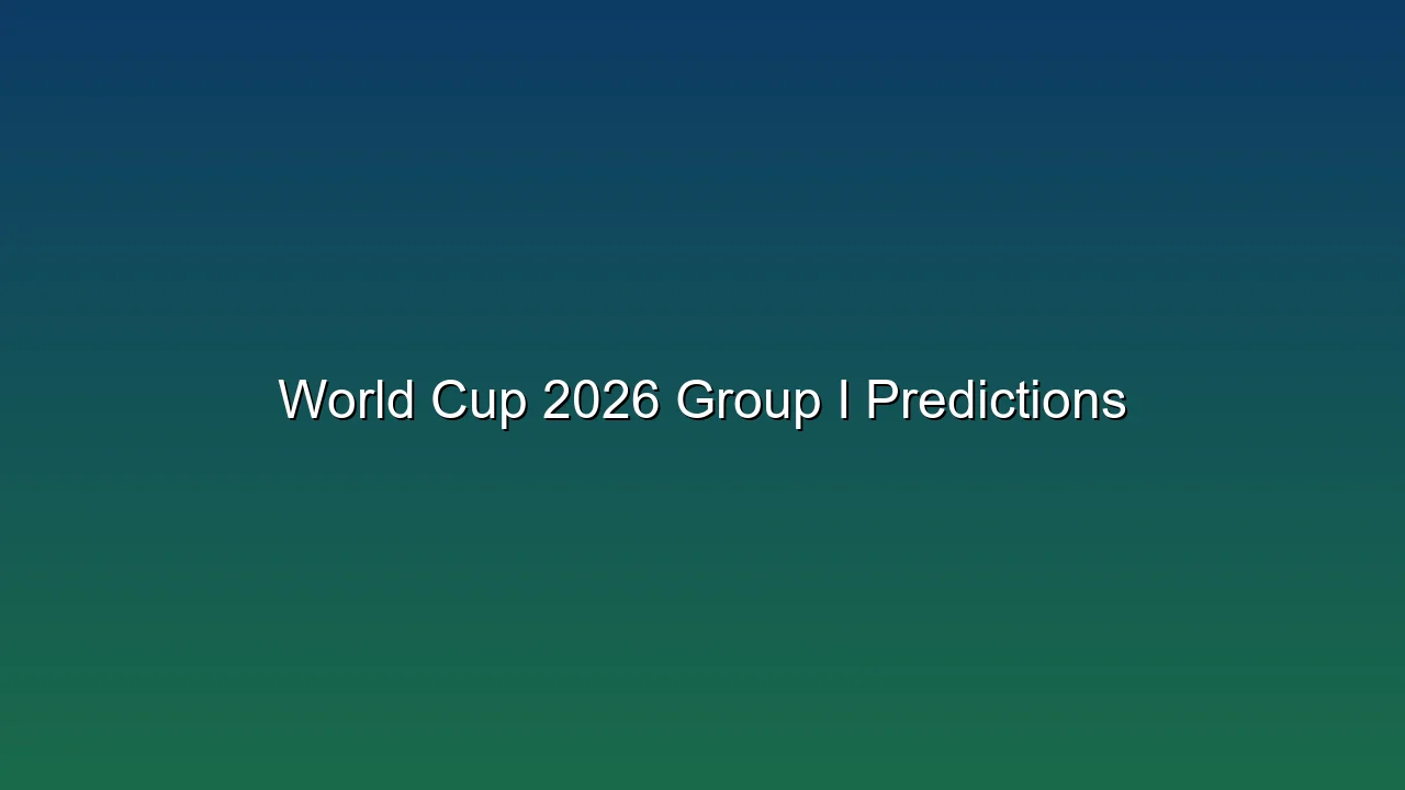 World Cup 2026 Group I Predictions