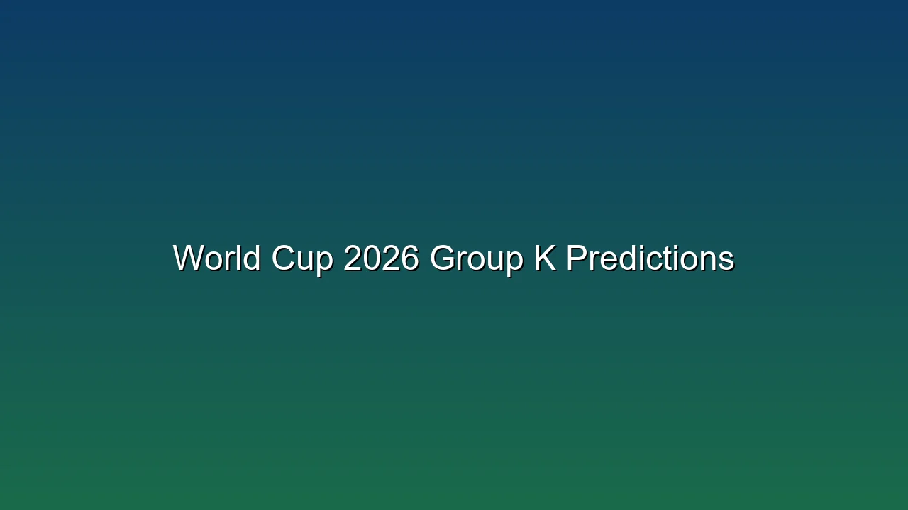 World Cup 2026 Group K Predictions