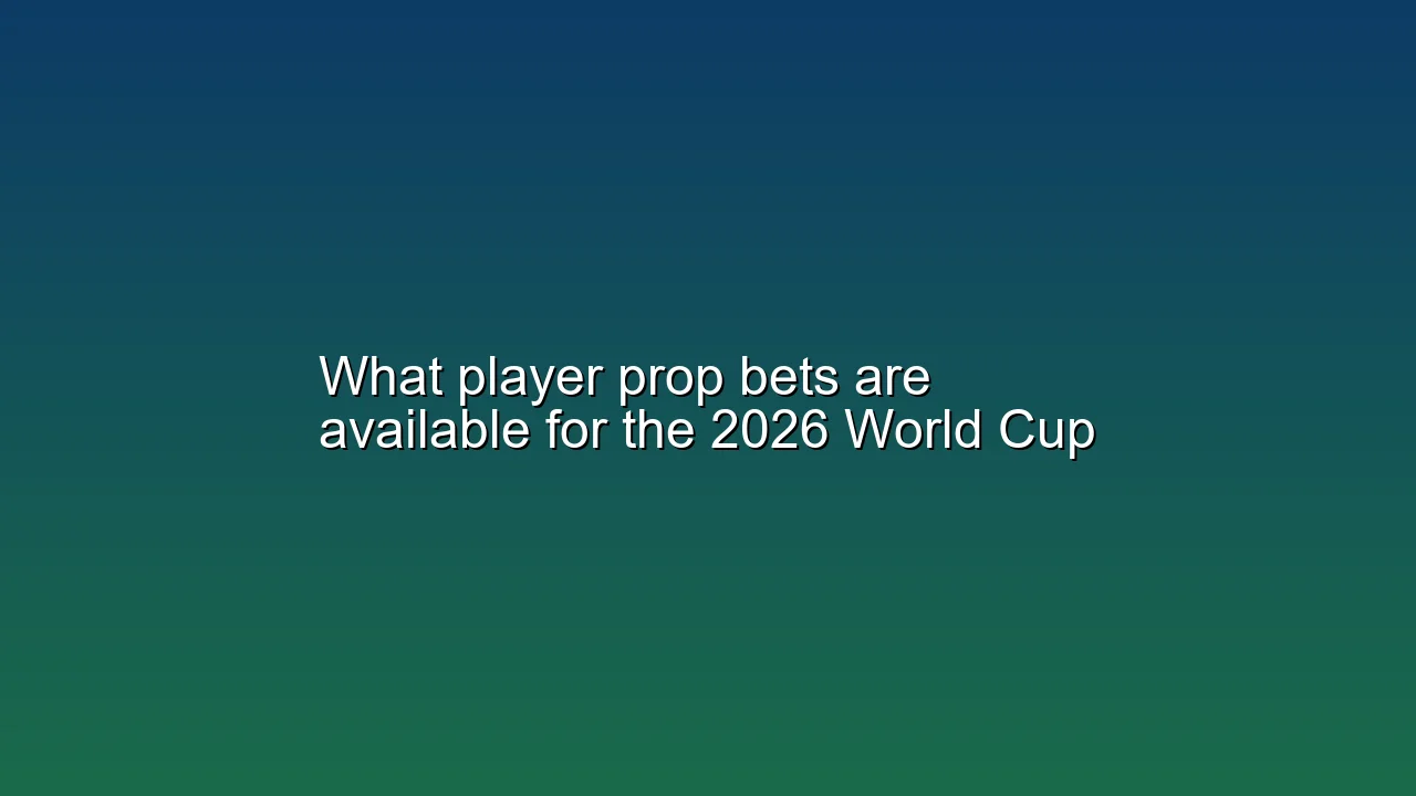 What player prop bets are available for the 2026 World Cup