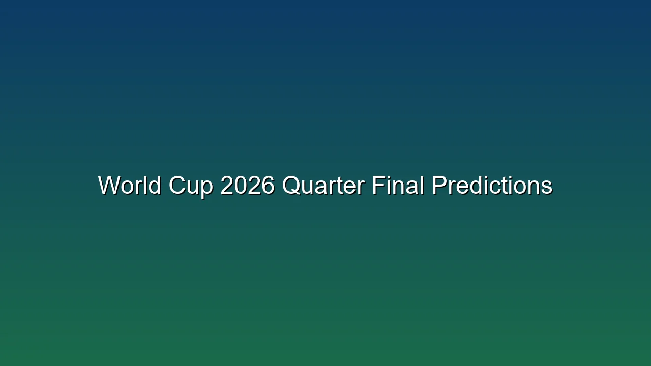 World Cup 2026 Quarter Final Predictions