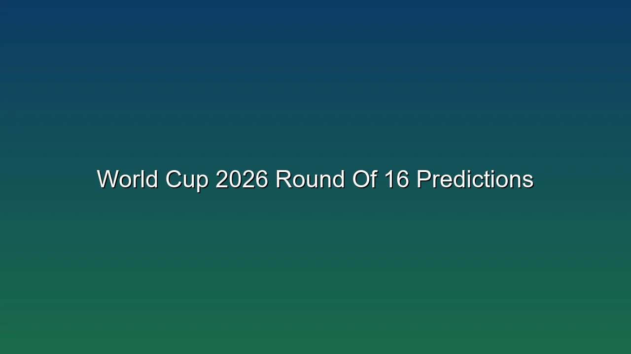 World Cup 2026 Round Of 16 Predictions