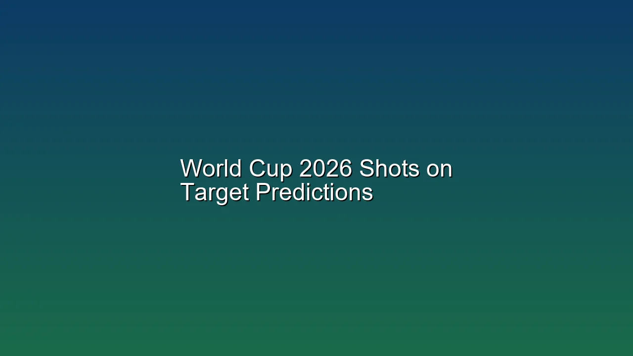 World Cup 2026 Shots on Target Predictions