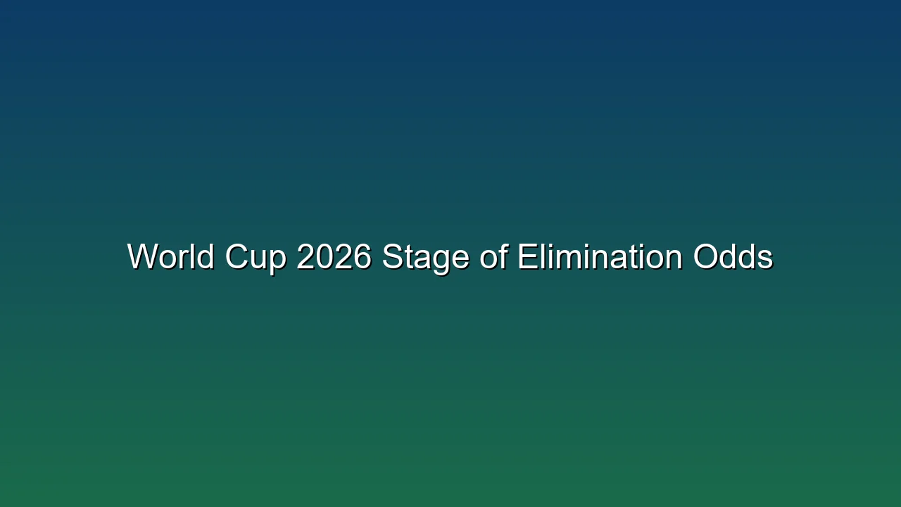 World Cup 2026 Stage of Elimination Odds