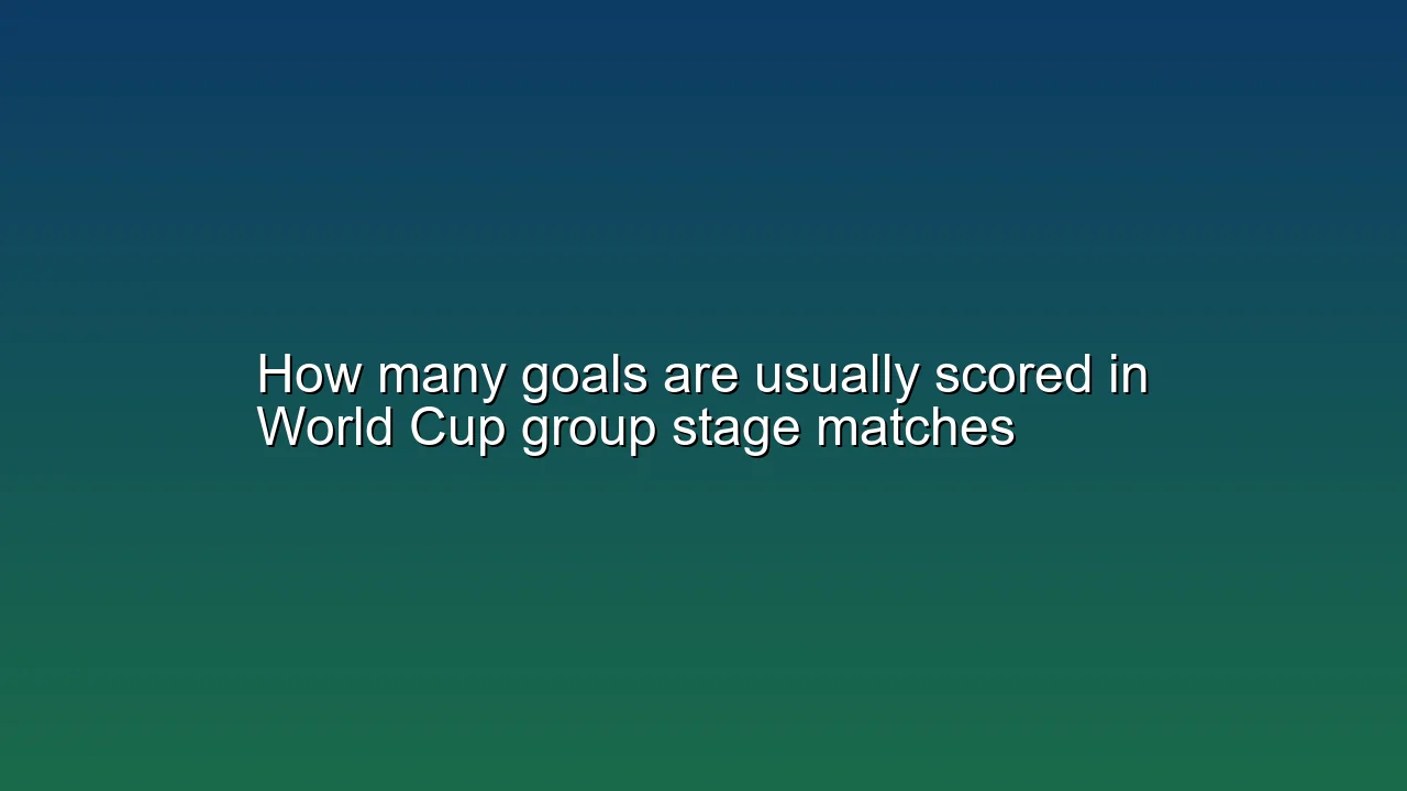How many goals are usually scored in World Cup group stage matches